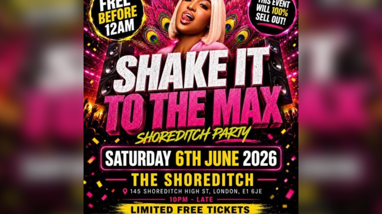 Shake It To The Max - Shoreditch Party - Everyone Free Before 12