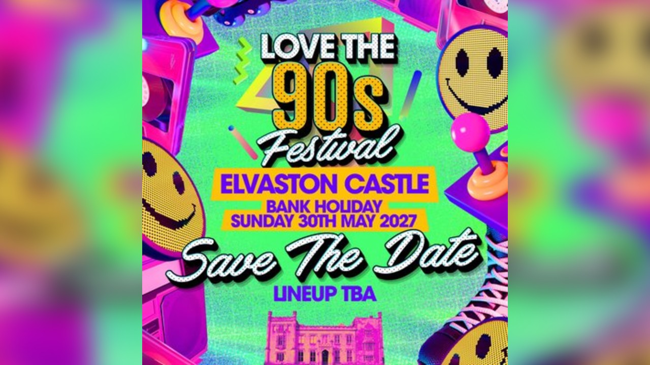 Love the 90s Festival 2027|Elvaston Castle, Derby