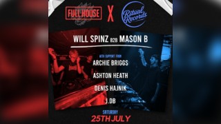 Full House x Ritual Records Will Spinz B2B Mason B 25th July