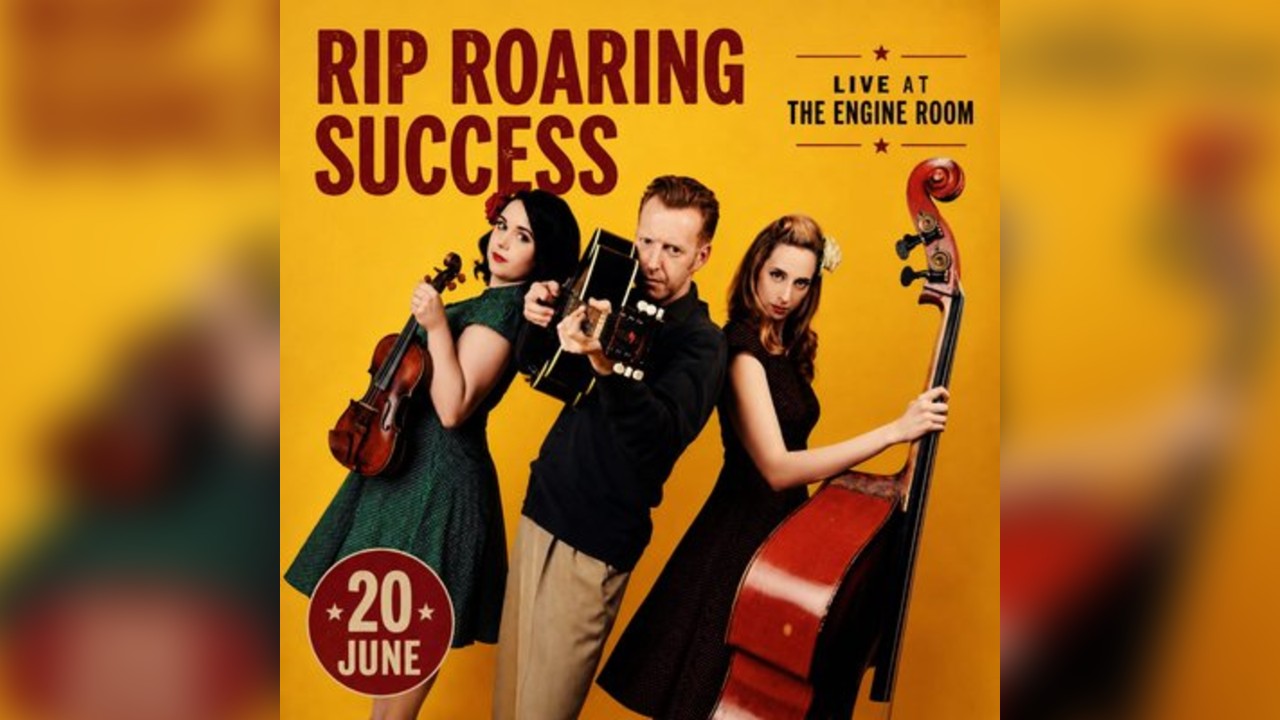 Rip Roaring Success Live at The Engine Room