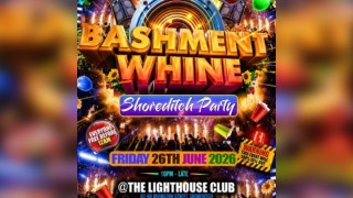 Bashment Whine - Shoreditch Party - Everyone Free Before 12 AM