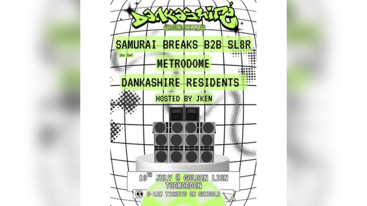 Samurai Breaks B2B SL8R, Metrodome + more/Dankashire Soundsyste