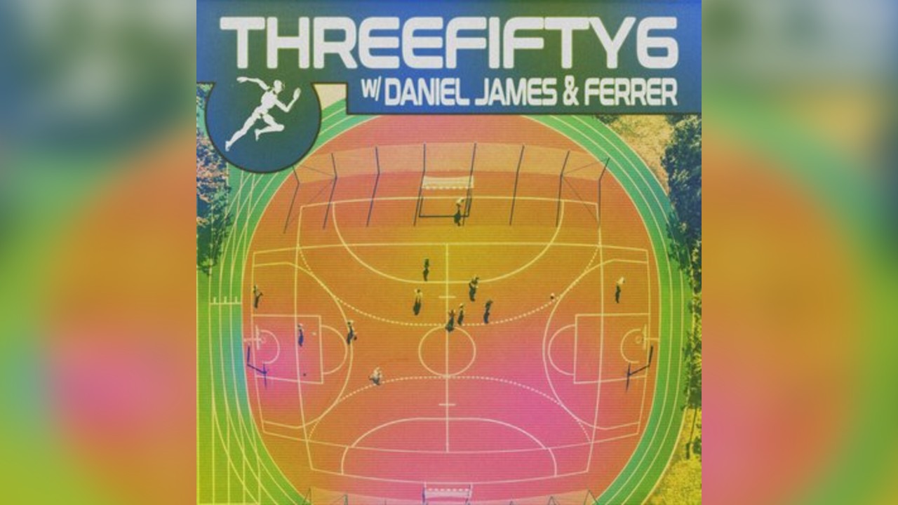 ThreeFifty6 W/ Daniel James & Ferrer