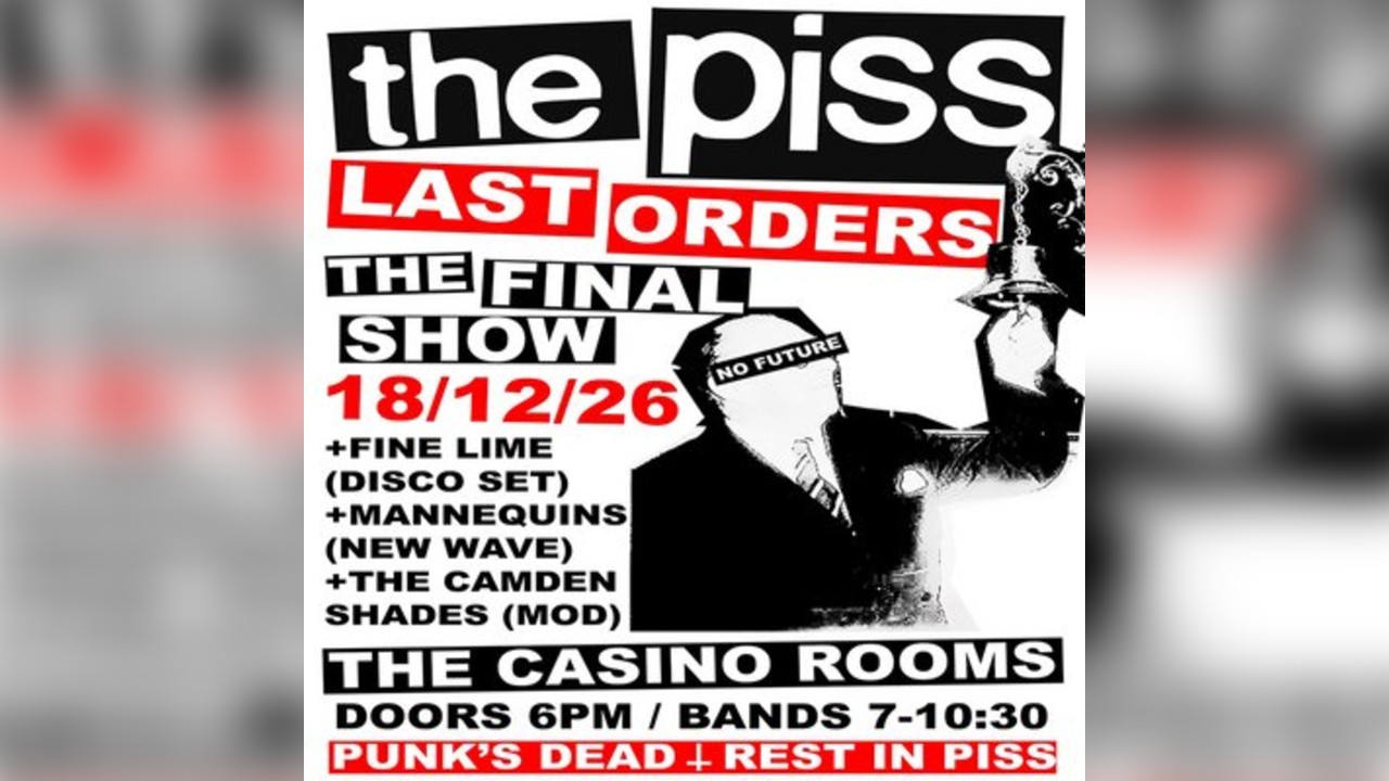 The Piss: Last Orders - The FINAL Show - Friday 18 December 2026