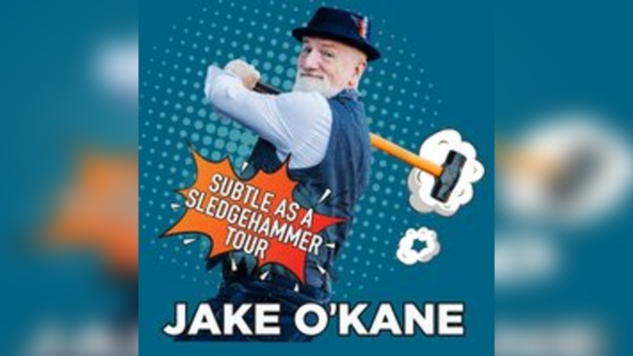 JAKE O'KANE - SUBTLE AS A SLEDGEHAMMER Tour