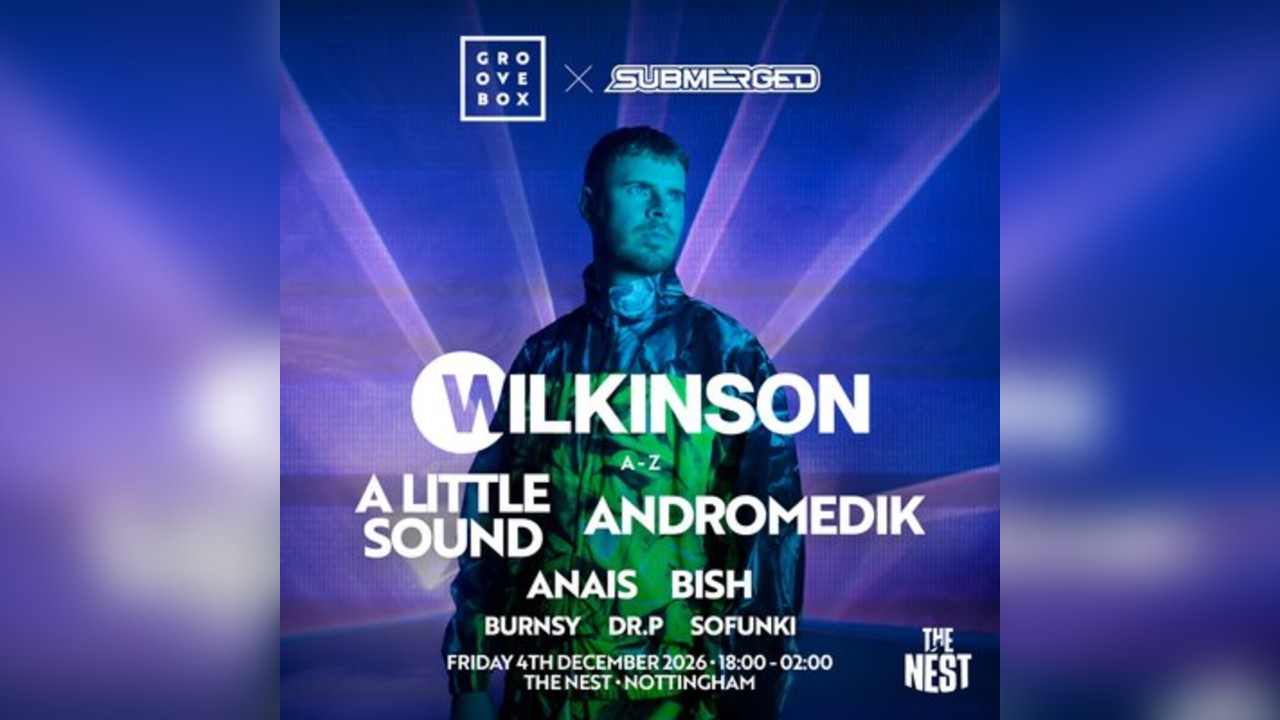 WILKINSON & MORE | Groovebox X Submerged at The Nest