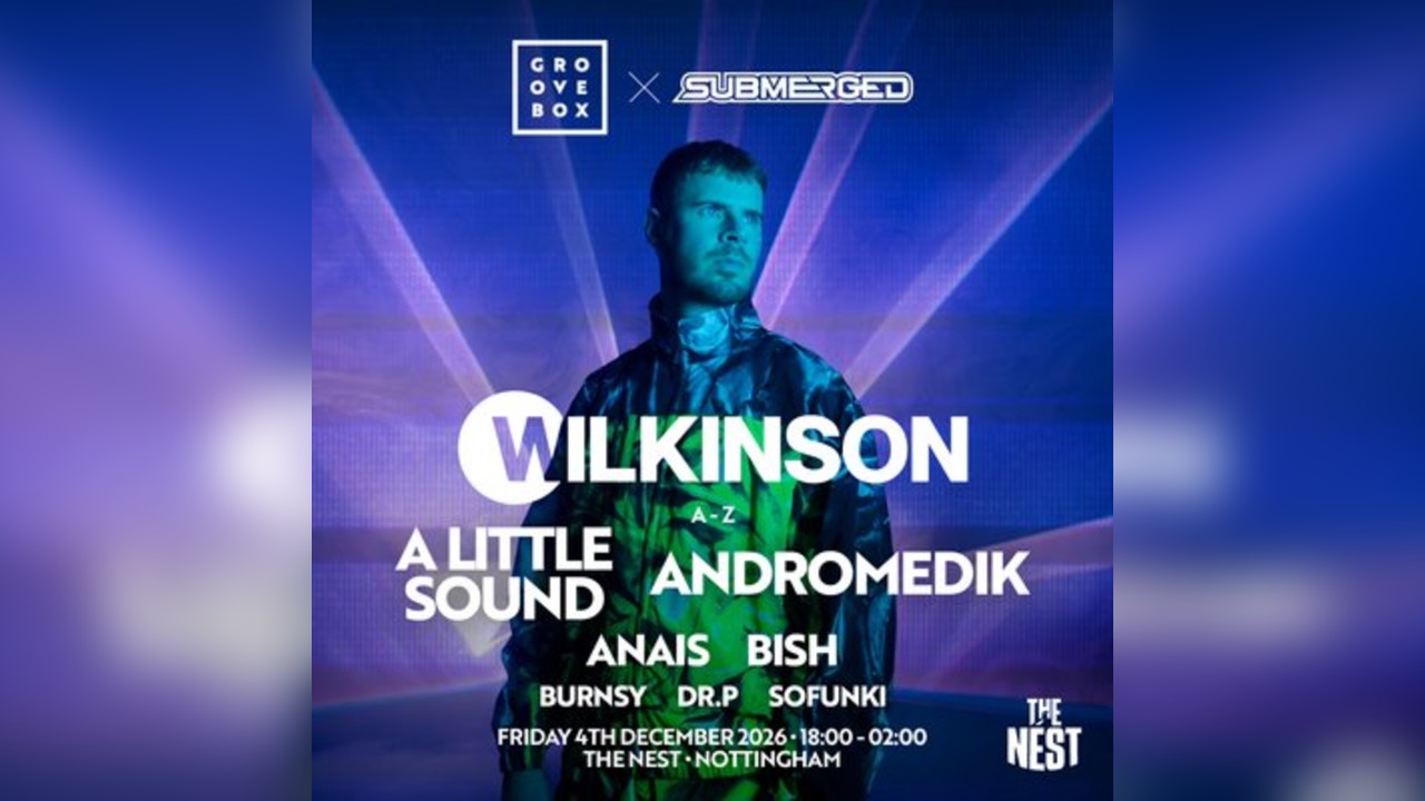 WILKINSON & MORE | Groovebox X Submerged at The Nest