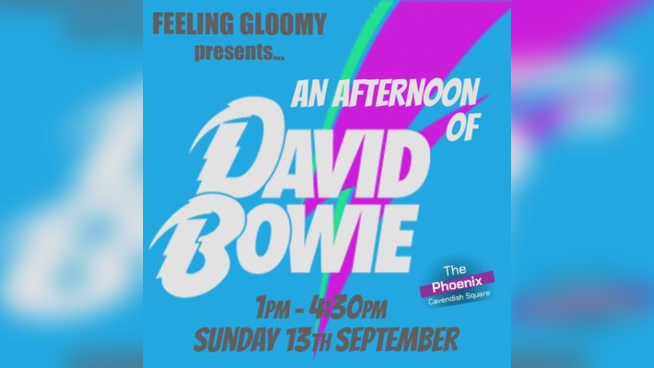 Feeling Gloomy presents An Afternoon of  David Bowie, 1pm-4:30pm