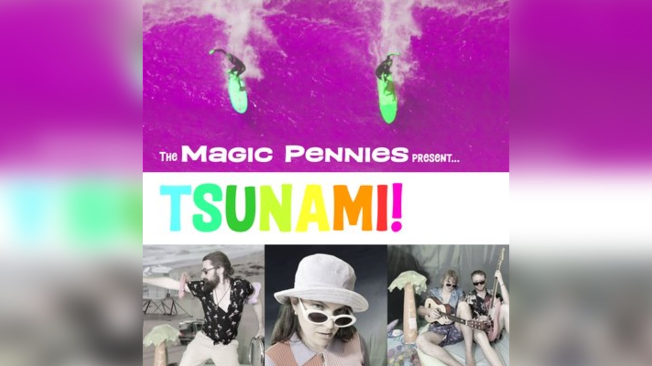 The Magic Pennies Present: 'TSUNAMI'