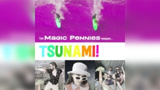 The Magic Pennies Present: 'TSUNAMI'