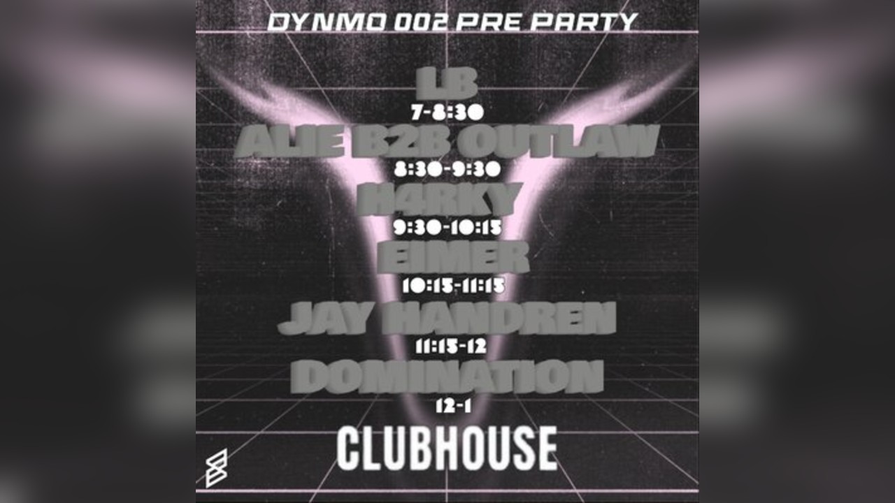 DYNMO 002: presents clubhouse Pre Party lineup tba