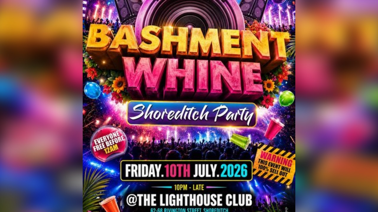 Bashment Whine - Shoreditch Party - Everyone Free Before 12 AM