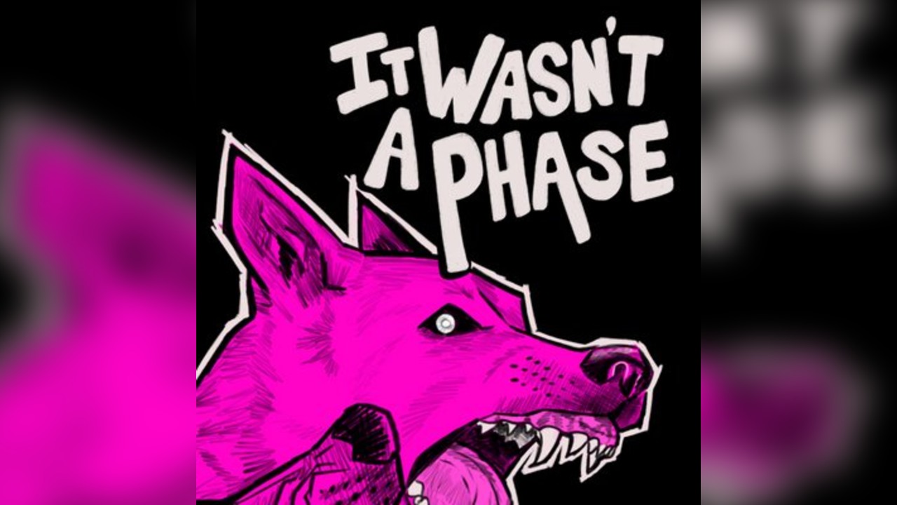 It Wasn't A Phase