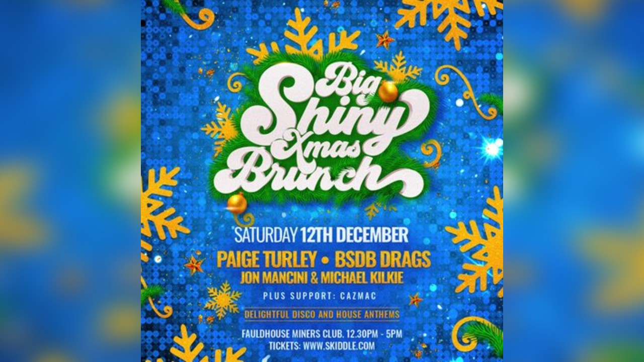 BIG SHINY XMAS BRUNCH (EARLY SHOW) - Sat 12th Dec- Fauldhouse