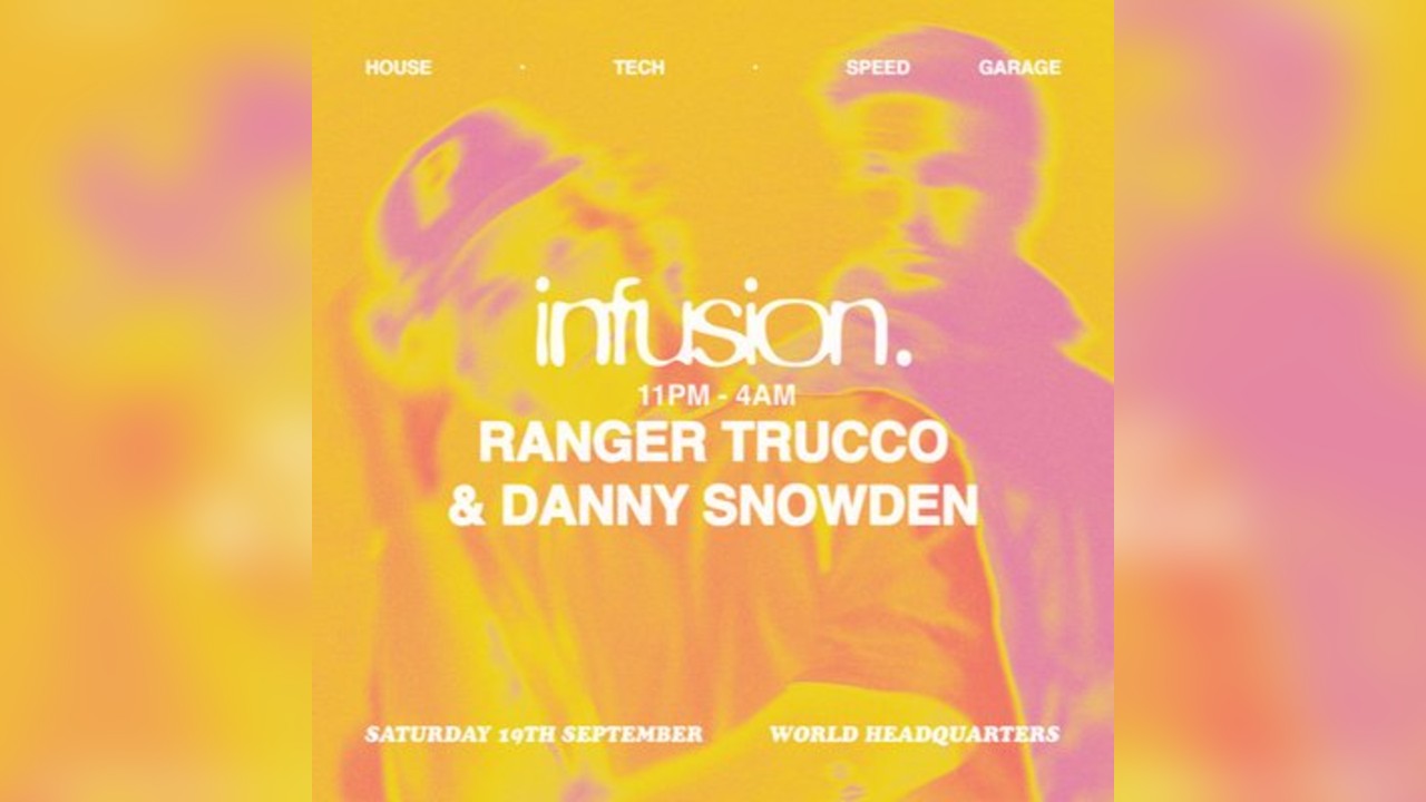 Infusion presents Ranger Trucco & Danny Snowden