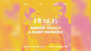 Infusion presents Ranger Trucco & Danny Snowden