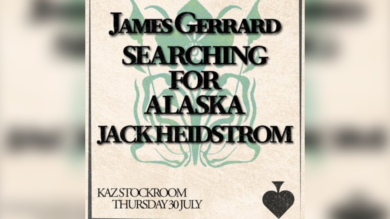 MIST Presents James Gerard, Searching For Alaska, Jack Heidstrom