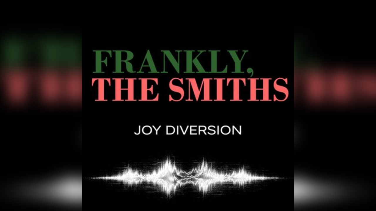 Frankly, The Smiths/ Joy Diversion: LEEDS +post-punk/indie disco