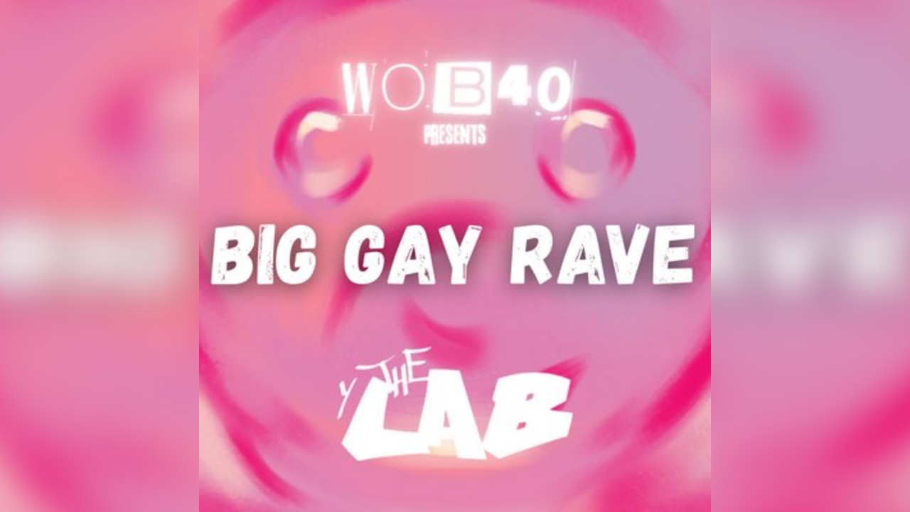 WOB40 Presents: BIG GAY RAVE