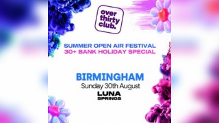 OVER 30's CLUB - Bank Hol Open Air Festival - Luna Springs Bham