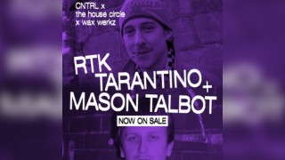 RTK Tarantino + Mason Talbot -  CNTRL The House x Wax Werkz