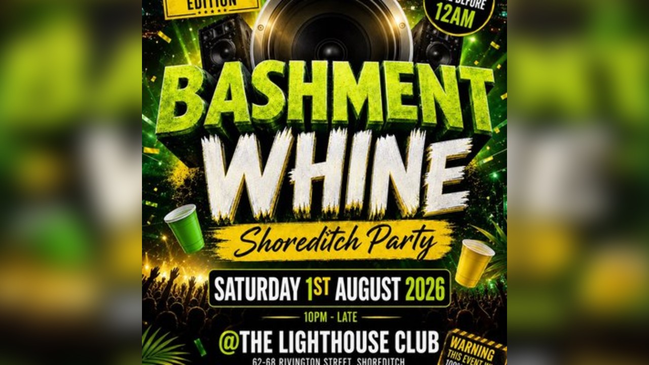 Bashment Whine - Shoreditch Party - Everyone Free Before 12 AM