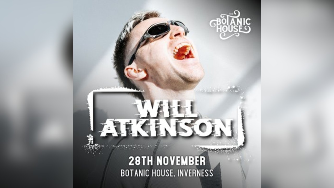 The Botanic Presents: Will Atkinson