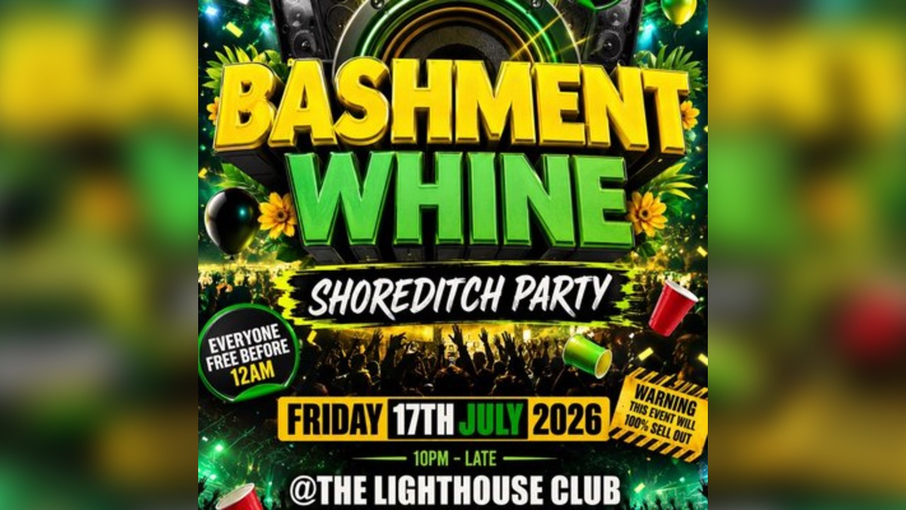 Bashment Whine - Shoreditch Party - Everyone Free Before 12 AM