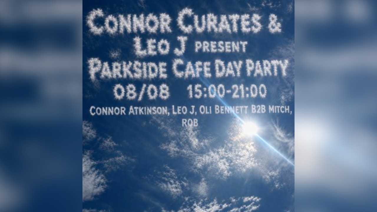 Connor Curates & Leo J present Parkside Cafe day party