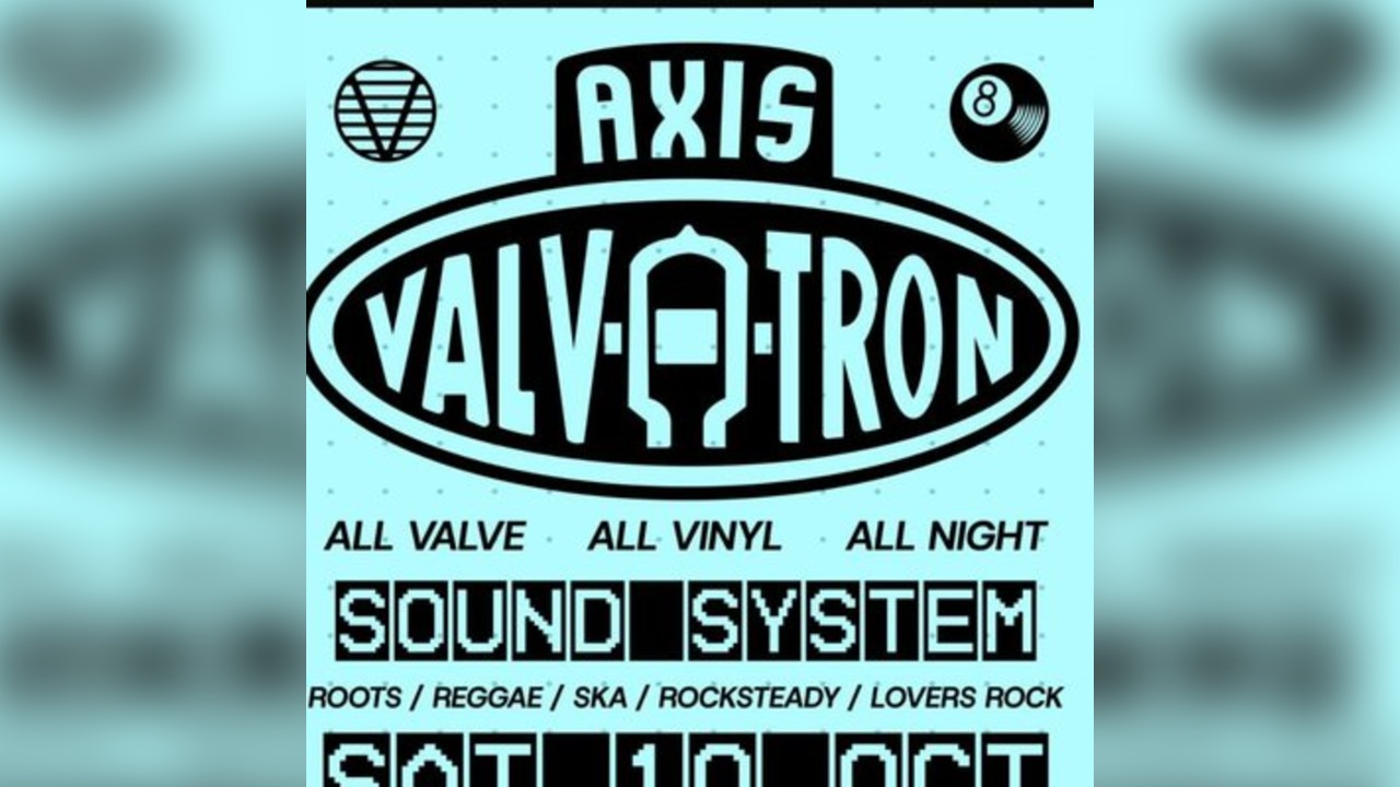 Axis Valvatron Soundsystem at The Legion