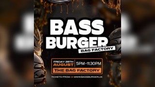 BASSBURGER | The Bag Factory - FRIDAY 28th AUGUST