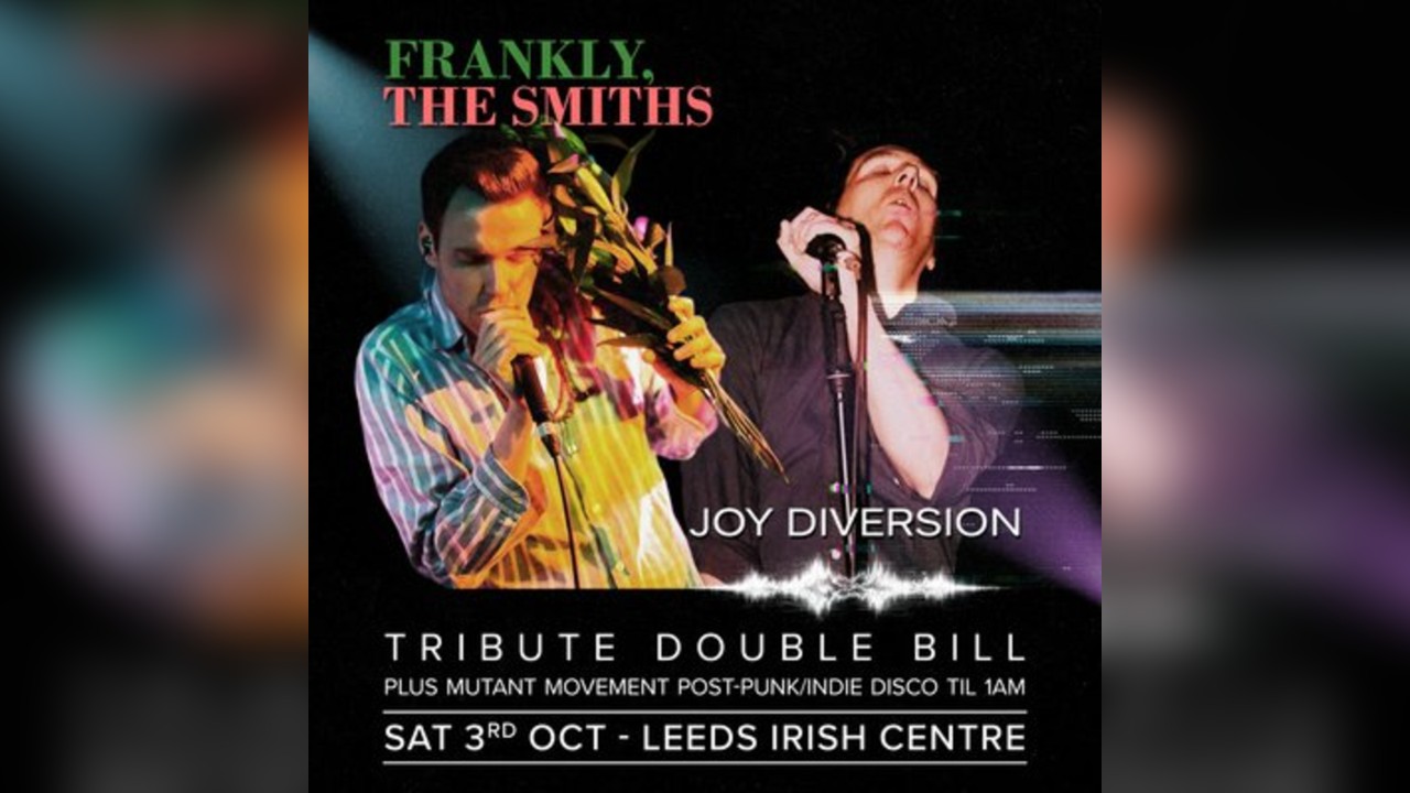 Frankly, The Smiths/ Joy Diversion: LEEDS +post-punk/indie disco