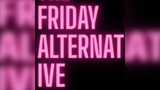 The Friday Alternative