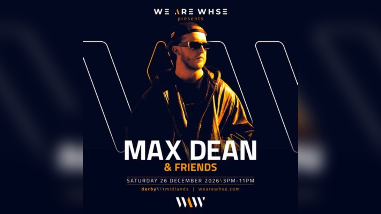 We Are WHSE Presents: Max Dean & Friends - Boxing Day