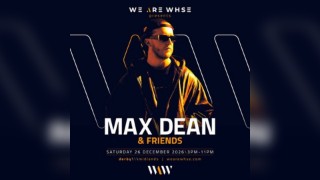We Are WHSE Presents: Max Dean & Friends - Boxing Day