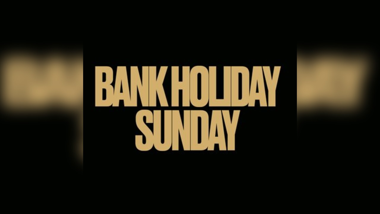 Bank Holiday Sunday