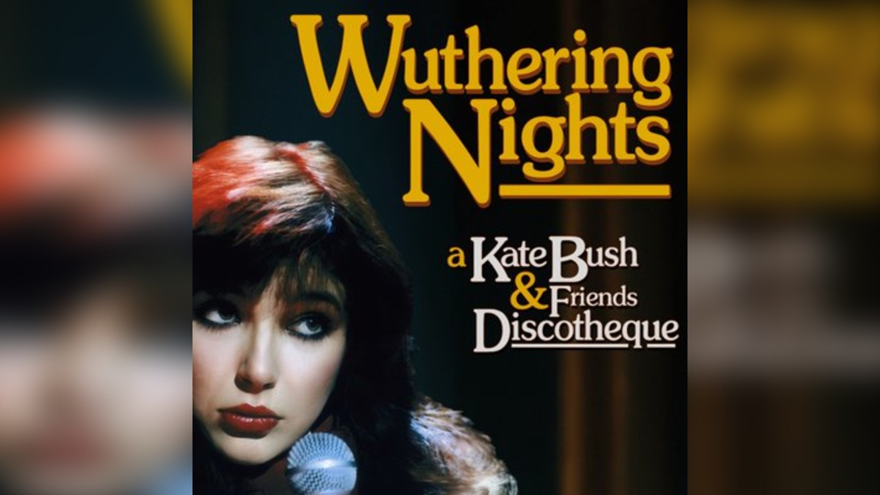 Wuthering Nights: a Kate Bush & Friends Discotheque (London)