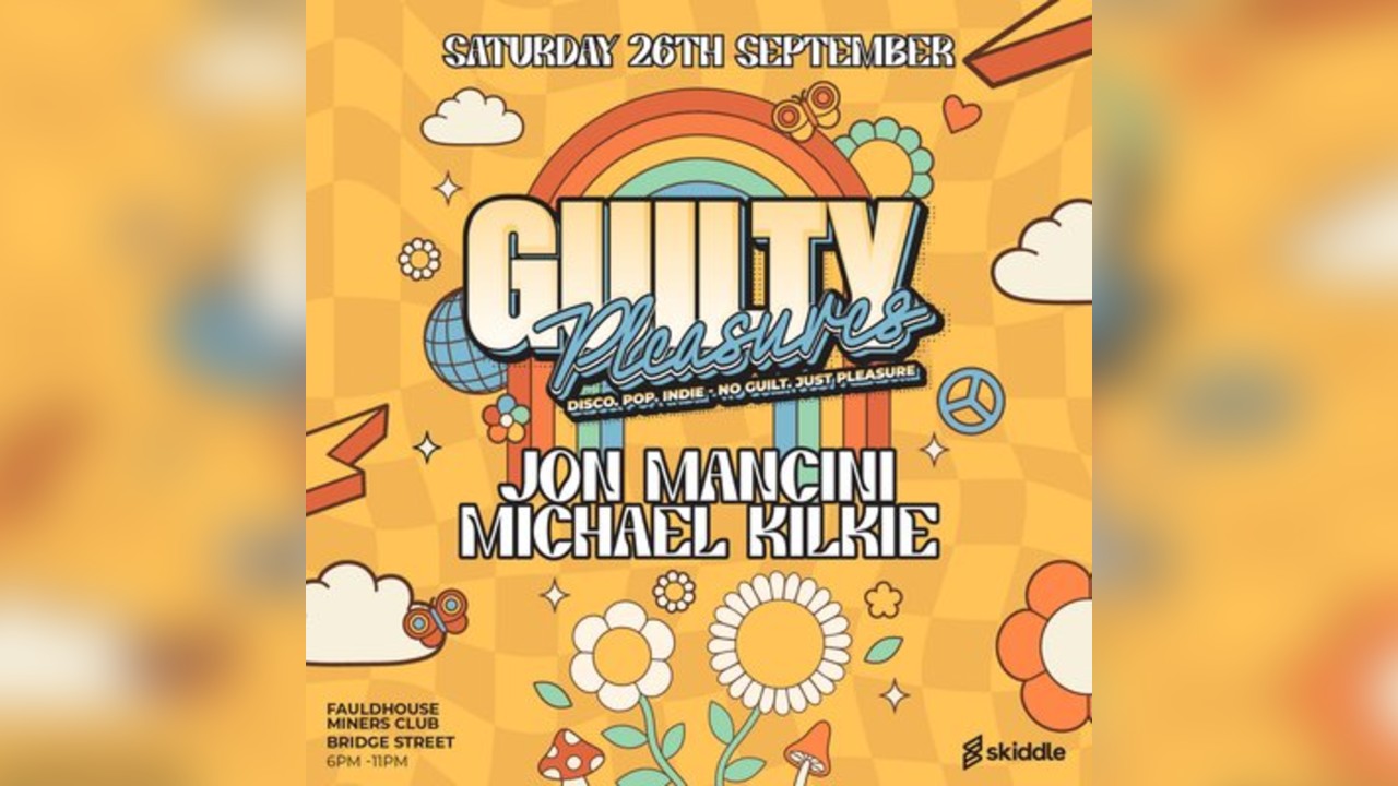 Guilty Pleasures - FAULDHOUSE- Sept 26th -