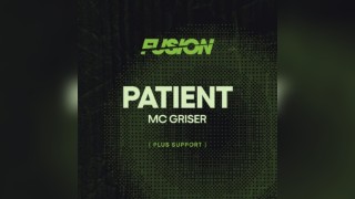 FUSION Presents: Patient w/ MC Griser @ The Bag Factory