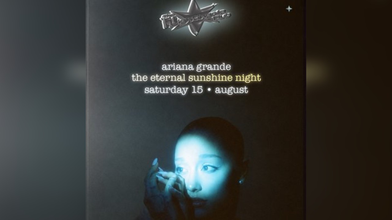 Ariana Grande: Eternal Sunshine Night.