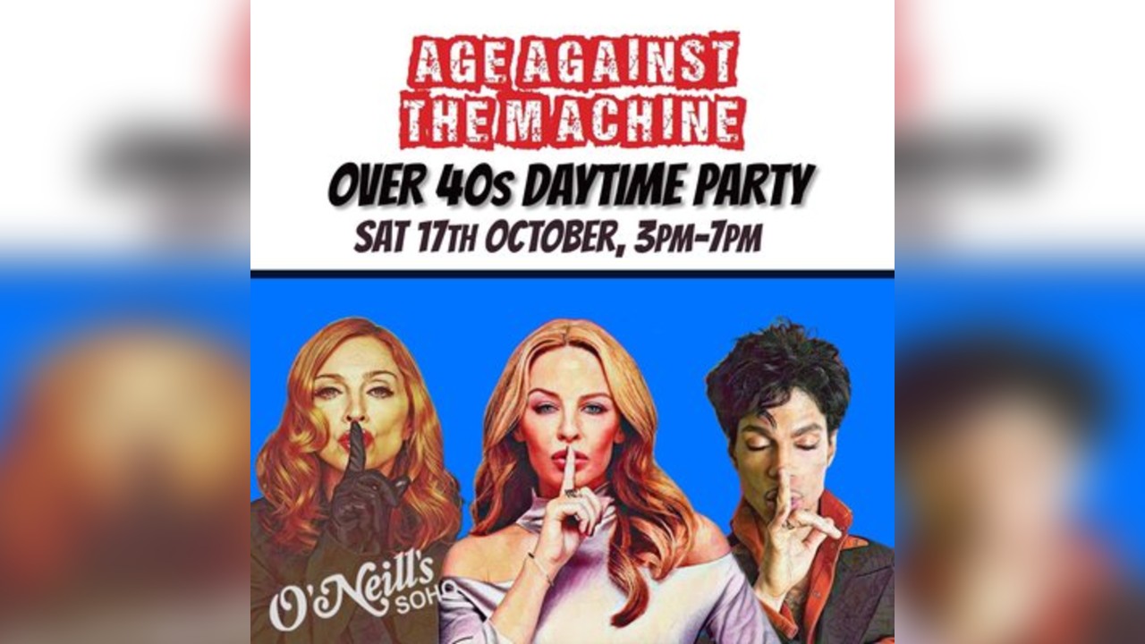 Age Against The Machine LONDON- Over 40s Daytime Party *3pm-7pm*