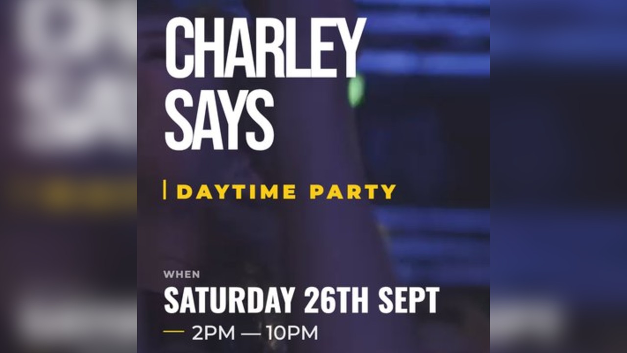 Charley Says Daytime Party