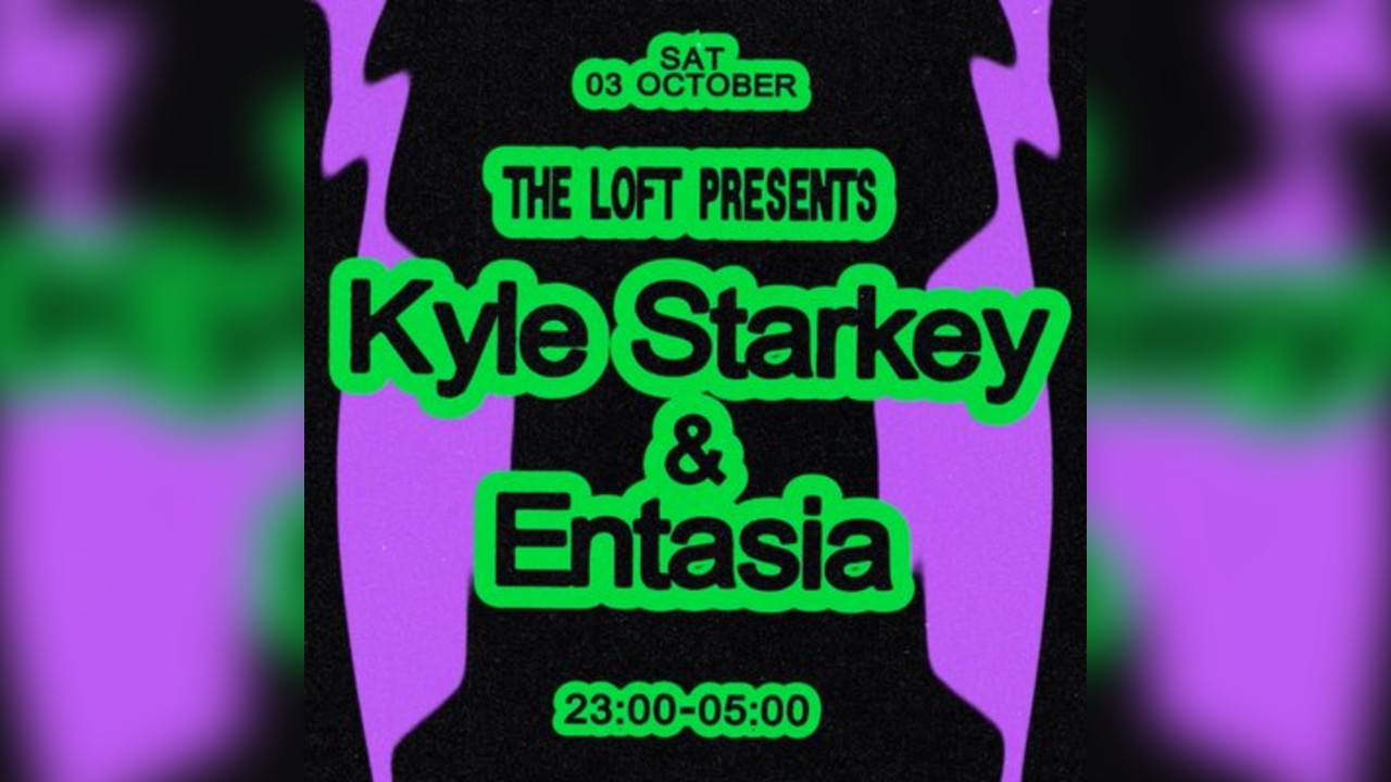 The Loft: Kyle Starkey & Entasia