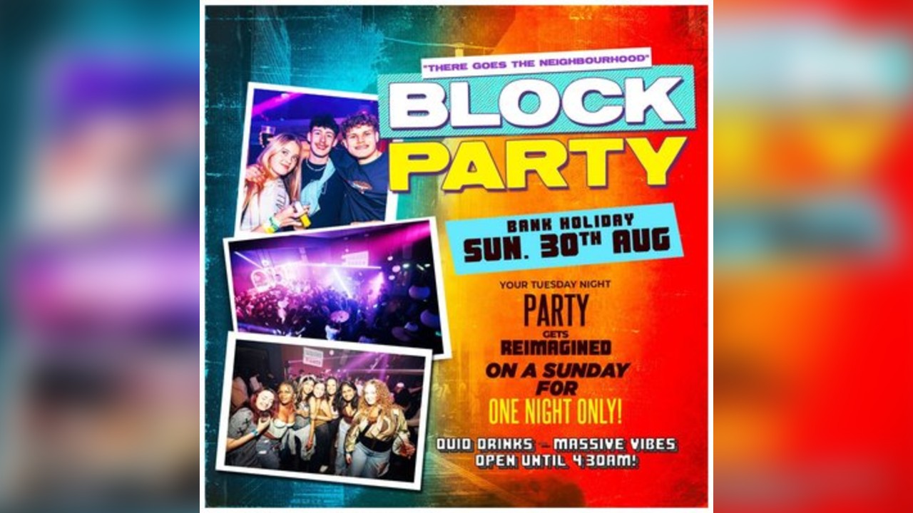 Block Party : Bank Holiday Sunday - OPEN TIL 5AM