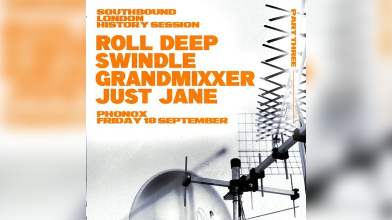 LDN History Part 3: Roll Deep, Swindle, Grandmixxer, Just Jane