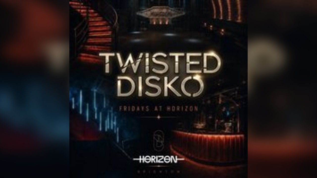 TWISTED DISKO  Fridays at Horizon