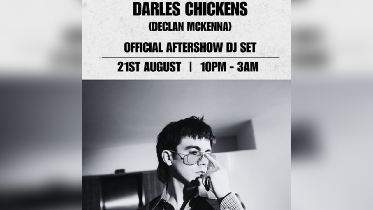 Darles Chickens - Declan Mckenna Official Aftershow