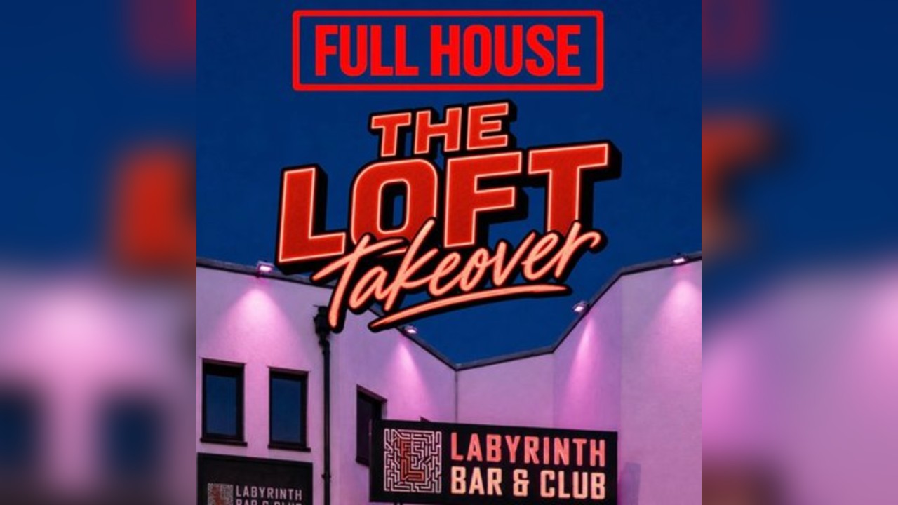 Full House Presents: The Loft Takeover at Labyrinth High Wycombe