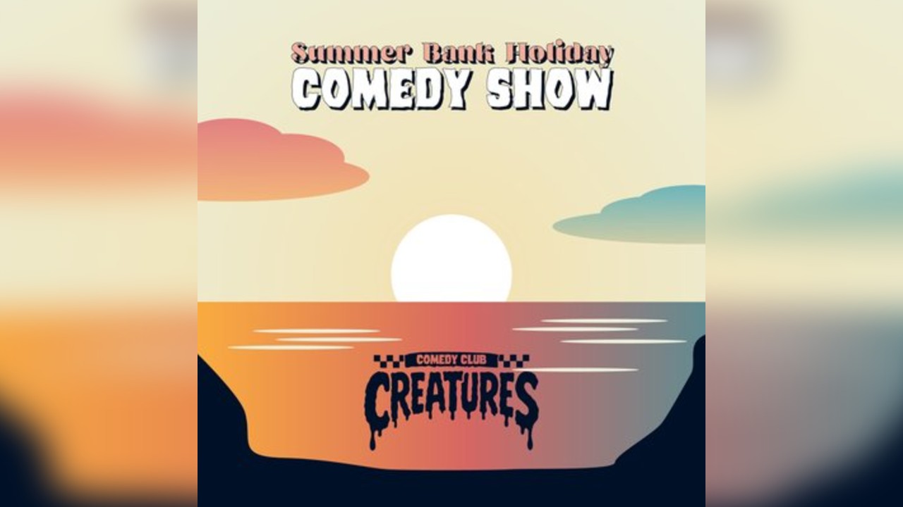 Summer Bank Holiday Comedy Show | Creatures Comedy Club