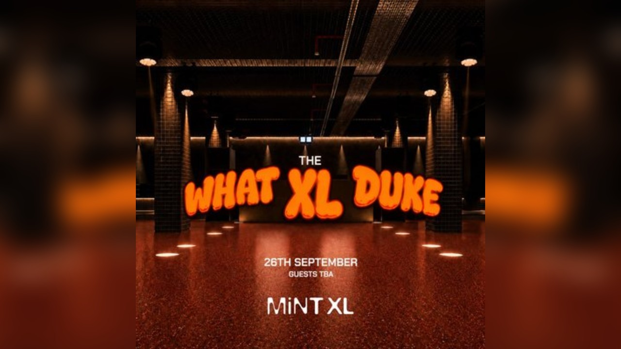 Luke Dean presents What The Duke: Mint XL Opening [Leeds]